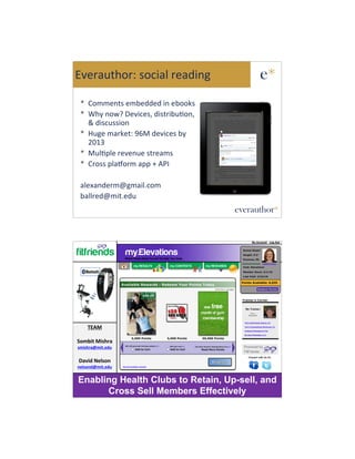 ]6)*#0$"2*M%'21%*)#5&,E                e*
 s O233),$'%)39)55)5%&,%)922S'
 s !";%,2J.%k)6&1)':%5&'$*&90L2,:
   8%5&'10''&2,
 s c0E)%3#*S)$M%WH%5)6&1)'%9;
   PA@G
 s 07L(7)%*)6),0)%'$*)#3'
 s O*2''%(7#n2*3%#((%b%Y_4

 #7)=#,5)*3TE3#&7R123
 9#77*)5T3&$R)50
                                    everauthor*




       O




    A7@C

<,=-/&#C/1'%$
1=/1'%$I=/&J"B8

D$+/B#U"(1,)
)"(1,)BI=/&J"B8


Enabling Health Clubs to Retain, Up-sell, and
      Cross Sell Members Effectively
 