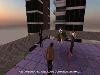 RECORRIENDO EL FABULOSO COMPLEJO VIRTUAL… 