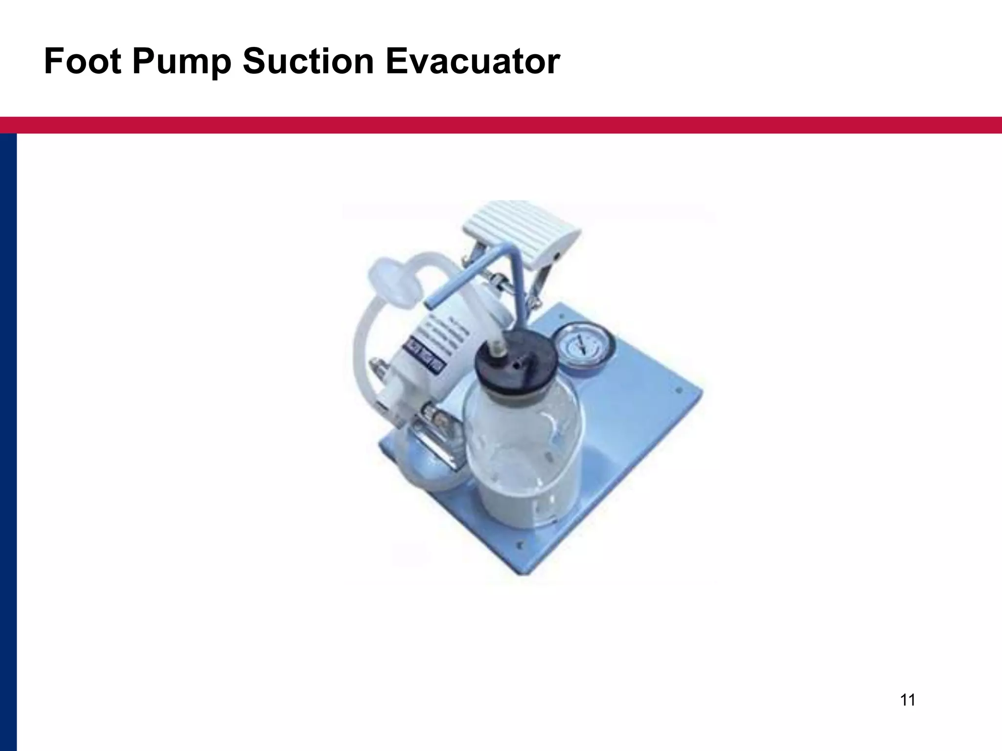 Foot Pump Suction Evacuator 
11 
 