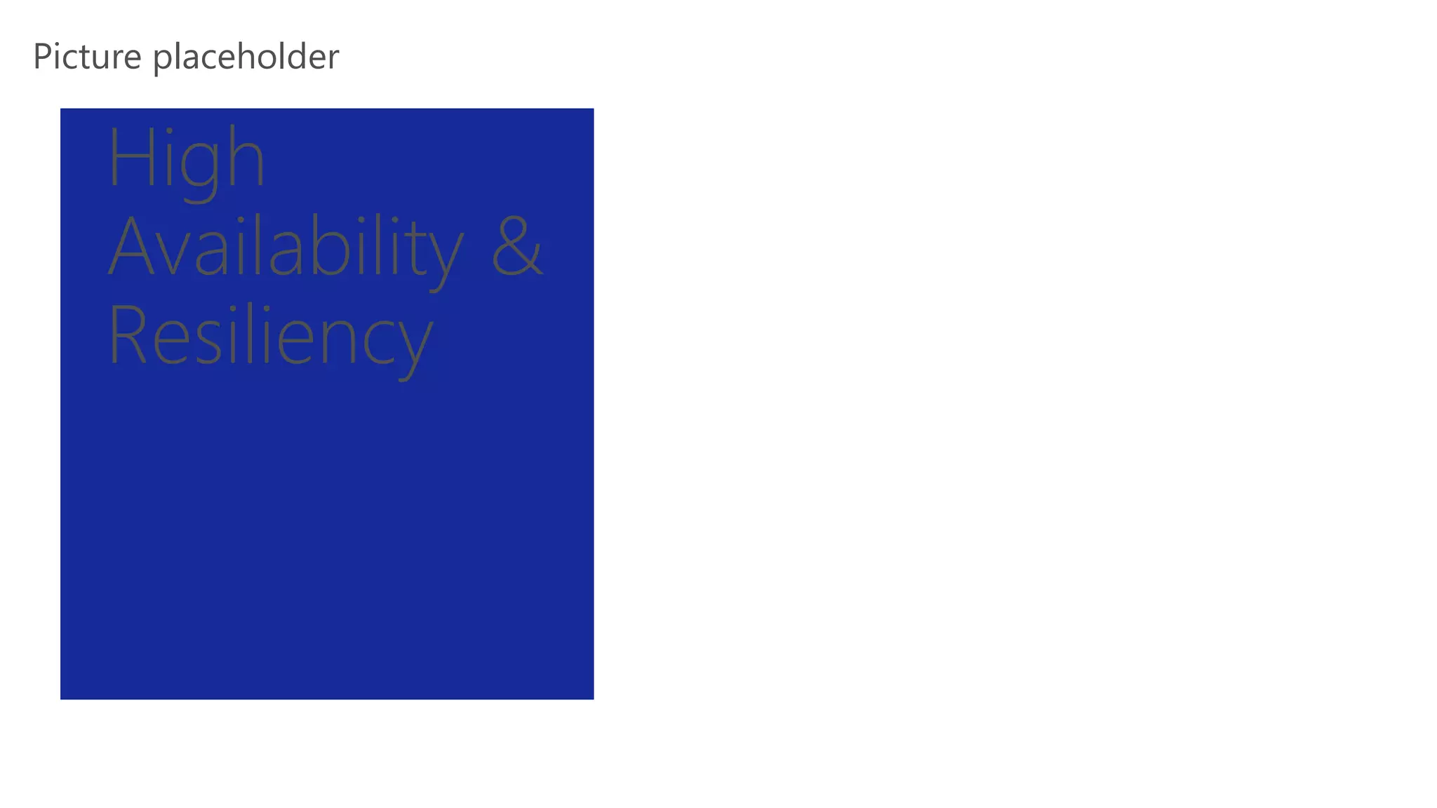 Picture placeholder
High
Availability &
Resiliency
 