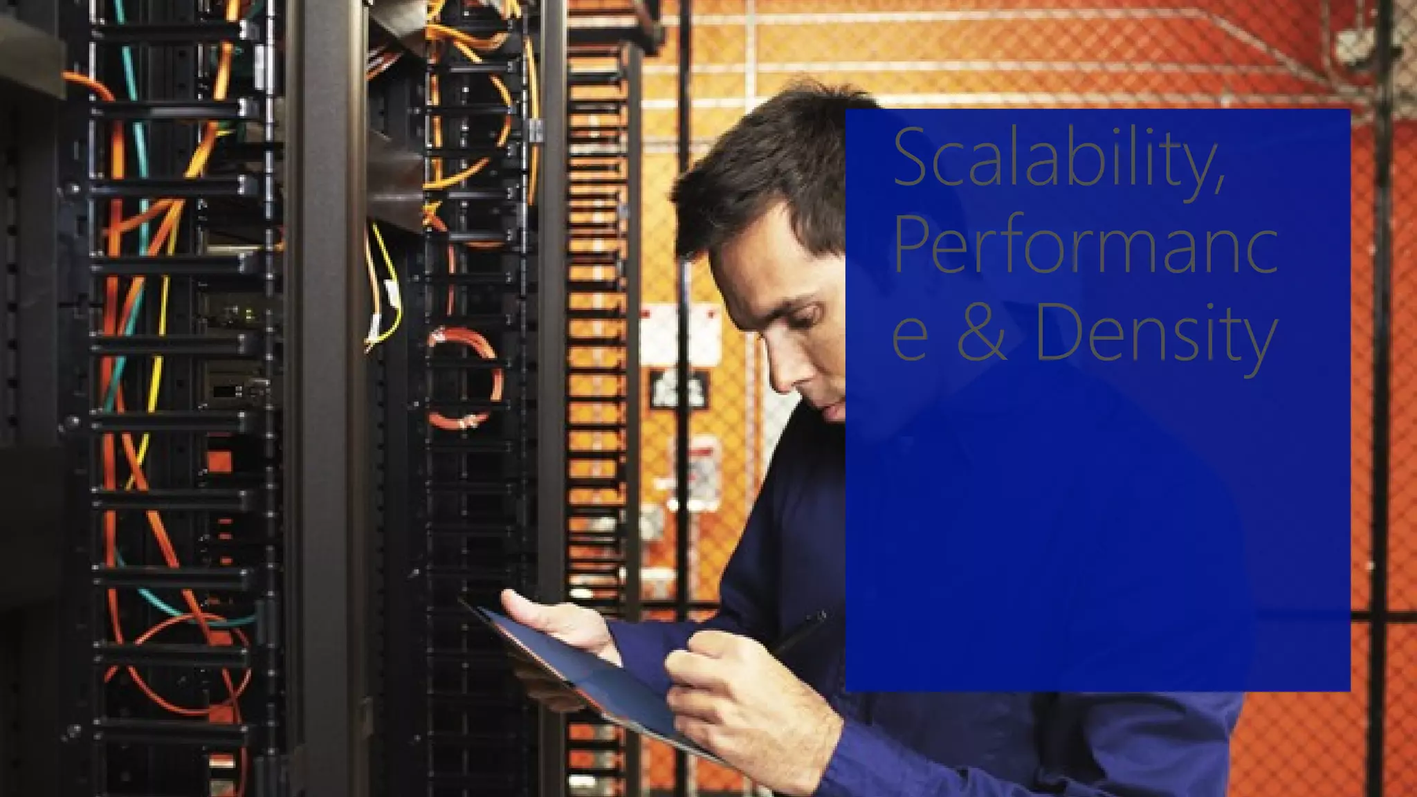 Picture placeholder
Scalability,
Performanc
e & Density
 
