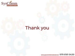 Thank you
www.syscomminternational.com 079 6181 0430
 