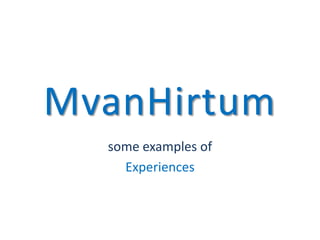 MvanHirtum someexamples of Experiences 