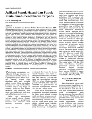 Buletin AgroBio 4(2):56-61

                                                                                                        perhatian terhadap aplikasi pupuk
Aplikasi Pupuk Hayati dan Pupuk                                                                         hayati di Indonesia akhir-akhir ini,
                                                                                                        yaitu krisis ekonomi yang terjadi
Kimia: Suatu Pendekatan Terpadu                                                                         pada tahun 1997, pencabutan sub-
                                                                                                        sidi pupuk oleh pemerintah pada
R.D.M. Simanungkalit                                                                                    tahun 1998, dan tumbuhnya kesa-
Balai Penelitian Bioteknologi Tanaman Pangan, Bogor                                                     daran terhadap potensi pencemar-
                                                                                                        an lingkungan melalui penggunaan
ABSTRACT                                                                                                pupuk kimia yang berlebihan dan
Application of Biofertilizer and Chemical Fertilizer: An Integrated Approach. R.D.M.                    tidak efisien. Selama lebih dari 25
Simanungkalit. Biofertilizers are living microorganisms applied to soils in the form of inoculant       tahun Pemerintah memberikan
to facilitate or provide a particular mineral nutrient required by crops through a mutual symbiotic
or non-symbiotic relationship. A legume inoculant containing root-nodule bacteria was the first         subsidi pupuk, sehingga petani
biofertilizer in the world and has been commercialized since more than 100 years ago. Despite           sanggup memenuhi kebutuhan pu-
this long history the global use of biofertilizers remain insignificant. The energy crisis in the       puknya dengan biaya yang relatif
1970’s and the environmental problems caused by the application of chemical fertilizers have
aroused the public interest in applying biofertilizers. The success of food crop production             lebih rendah. Terjadinya krisis eko-
intensifying program in Indonesia has been attributed among others to the increased use of              nomi dan pencabutan subsidi pu-
chemical fertilizer from time to time. High-yielding varieties which are mostly grown by farmers        puk menyebabkan naiknya harga
require high dosage fertilizer to achieve their potential yields. The removal of chemical fertilizers
subsidies by the government has affected the efforts to maintain and increase the current               pupuk, sehingga petani terpaksa
production levels. If they want to maintain their production they must allocate more money, but if      mengurangi penggunaan pupuk
they reduce the amount of chemical fertilizers they usually apply or do not apply at all, yield can     un-tuk       tanamannya         yang
drop, meaning that their income will decrease and the national production target will not be
achieved. The increased interest in use of biofertilizer as complement fertilizers particularly after   selanjutnya berdampak terhadap
the removal fertilizer subsidies has increased tremendously as shown by the flooding of various         tingkat kon-sumsi pupuk nasional
kinds of the so-called biofertilizers in the market. However, not all these biofertilizers can be       yang menu-run, pada tahun 1997
categorized as biofertilizers. The over-expectation on biofertilizer by considering it as a panacea
which can solve all crop nutritional problems and replace chemical fertilizers can really inflict
                                                                                                        dari 5,781 juta ton menjadi 4,688
financial losses on farmers. The current research results show that biofertilizers can increase         juta ton dan se-lanjutnya pada
the efficiency of fertilizer use. The use of biofertilizer alone can give the highest efficiency but    tahun 1998 menjadi 3,664 juta ton
the low yield levels. To obtain higher yield levels the application of integrated fertilizer
management principles is the best by combining the application biofertilizer and chemical
                                                                                                        (Tabel 1). Penurunan konsumsi
fertilizer in a way that the amount of applied chemical fertilizer does not suppress the growth         pupuk ini di samping ter-jadinya El
and development of microorganisms in the biofertilizer. The responsive curves of either                 Nino pada tahun 1997 dan 1998
biofertilizer alone, or chemical fertilizer alone, or chemical fertilizer in combination with           telah menyebabkan ter-jadinya
biofertilizer all follow the Mitscherlich’s law on diminishing returns due to increased fertilizer
dosages.                                                                                                penurunan produksi ber-bagai
                                                                                                        tanaman        pangan,     sehingga
Key words: Chemical fertilizer, biofertilizer, integrated fertilizer management
                                                                                                        memaksa Pemerintah mengimpor
                                                                                                        beras sampai 5.000.000 t jagung
K    eberhasilan peningkatan pro-
     duksi berbagai tanaman pa-
ngan di Indonesia tidak terlepas da-
                                                     meningkat dari tahun ke ta-hun
                                                     seperti disajikan pada Tabel 1.
                                                     Peningkatan ini terutama sekali ter-
                                                                                                        dan kedelai masing-masing lebih
                                                                                                        dari 500.000 t (FADINAP, 1999).
ri penggunaan pupuk kimia (buat-                     jadi pada periode 1975-1980 de-
an).     Varietas   unggul     yang                  ngan laju pertumbuhan rata-rata                       SEJARAH PERKEMBANGAN
dihasilkan oleh para pemulia                         15,6% per tahun. Selanjutnya pada                          PUPUK HAYATI
dalam revolusi hijau merupakan                       periode 1980-1985, 1985-1990, dan                      Bakteri penambat nitrogen rhi-
jenis tanaman yang membutuhkan                       1990-1996 laju pertumbuhan ini                     zobia merupakan pupuk hayati per-
masukan pu-puk yang tinggi, di                       me-nurun masing-masing menjadi                     tama di dunia yang dikenal dan te-
samping masuk-an lain seperti                        10,2; 3,9; dan 1,5% per tahun.                     lah dimanfaatkan lebih dari 100 ta-
pengairan dan pes-tisida, agar                            Pupuk hayati merupakan mik-                   hun sejak pertama kali digunakan
dapat mencapai potensi hasil yang                    roorganisme hidup yang diberikan                   untuk       menginokulasi    benih
optimal dari tanaman tersebut.                       ke dalam tanah sebagai inokulan                    kacang-kacangan. Hermann Riegel
    Akibat   dari    penggunaan                      untuk membantu tanaman memfa-                      dan Hermann Wilfarth, dua orang
varietas unggul disertai dengan                      silitasi atau menyediakan unsur ha-                pene-liti Jerman yang pertama kali
makin inten-sifnya pengelolaan                       ra tertentu bagi tanaman. Oleh ka-                 men-demonstrasikan         adanya
tanaman dan perluasan areal                          rena itu, pupuk hayati sering juga                 proses     pe-nambatan    nitrogen
tanaman,     konsumsi     pupuk                      disebut sebagai pupuk mikrobe.                     secara simbio-sis pada tanaman
                                                     Setidak-tidaknya ada tiga faktor                   kacang-kacangan yang termasuk
                                                     yang mendorong meningkatnya                        Papilionaceae me-lalui publikasi
Hak Cipta  2001, Balitbio
 