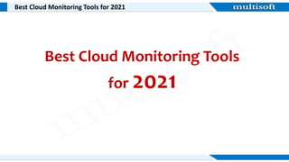 Best Cloud Monitoring Tools for 2021
Best Cloud Monitoring Tools
for 2021
 