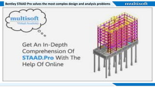 Bentley STAAD Pro solves the most complex design and analysis problems
 
