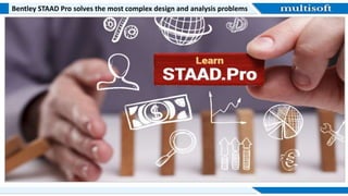 Bentley STAAD Pro solves the most complex design and analysis problems
 