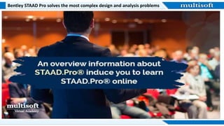 Bentley STAAD Pro solves the most complex design and analysis problems
 