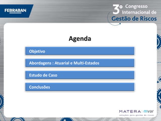 Agenda
Objetivo
Abordagens : Atuarial e Multi-Estados
Estudo de Caso
Conclusões

 