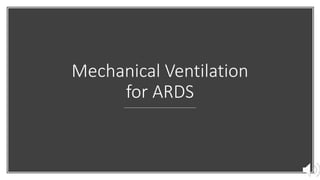 Mechanical Ventilation
for ARDS
 