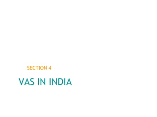 SECTION 4 VAS   IN INDIA 