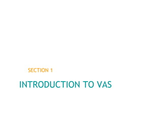INTRODUCTION TO VAS SECTION 1 
