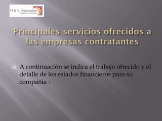    A continuación se indica el trabajo ofrecido y el
    detalle de los estados financieros para su
    compañía :
 