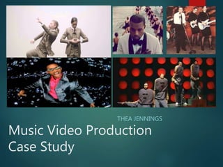 Music Video Production
Case Study
THEA JENNINGS
 