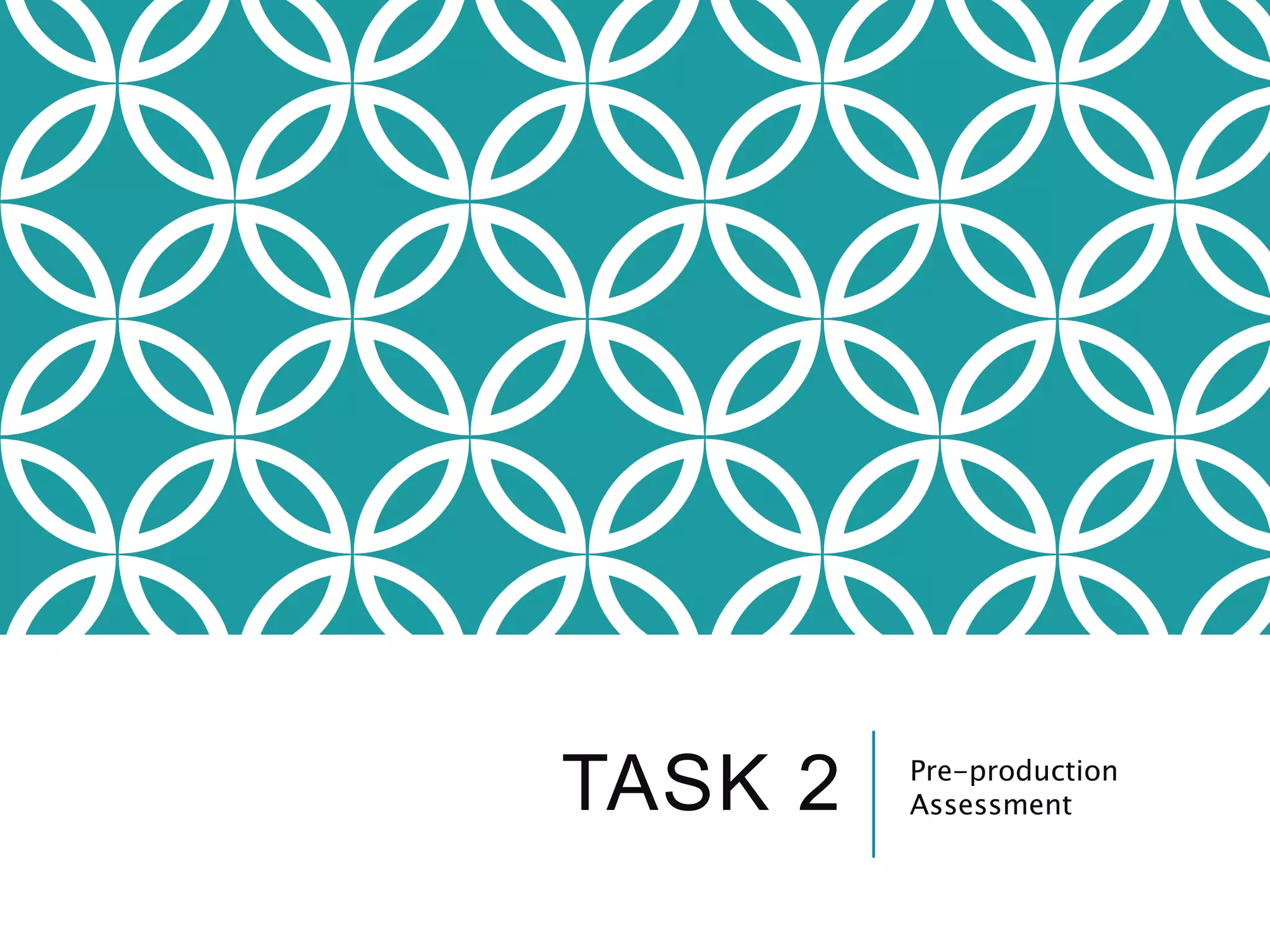 TASK 2 Pre-production
Assessment
 
