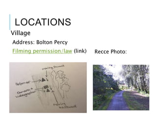 LOCATIONS
Village
Address: Bolton Percy
Filming permission/law (link) Recce Photo:
 