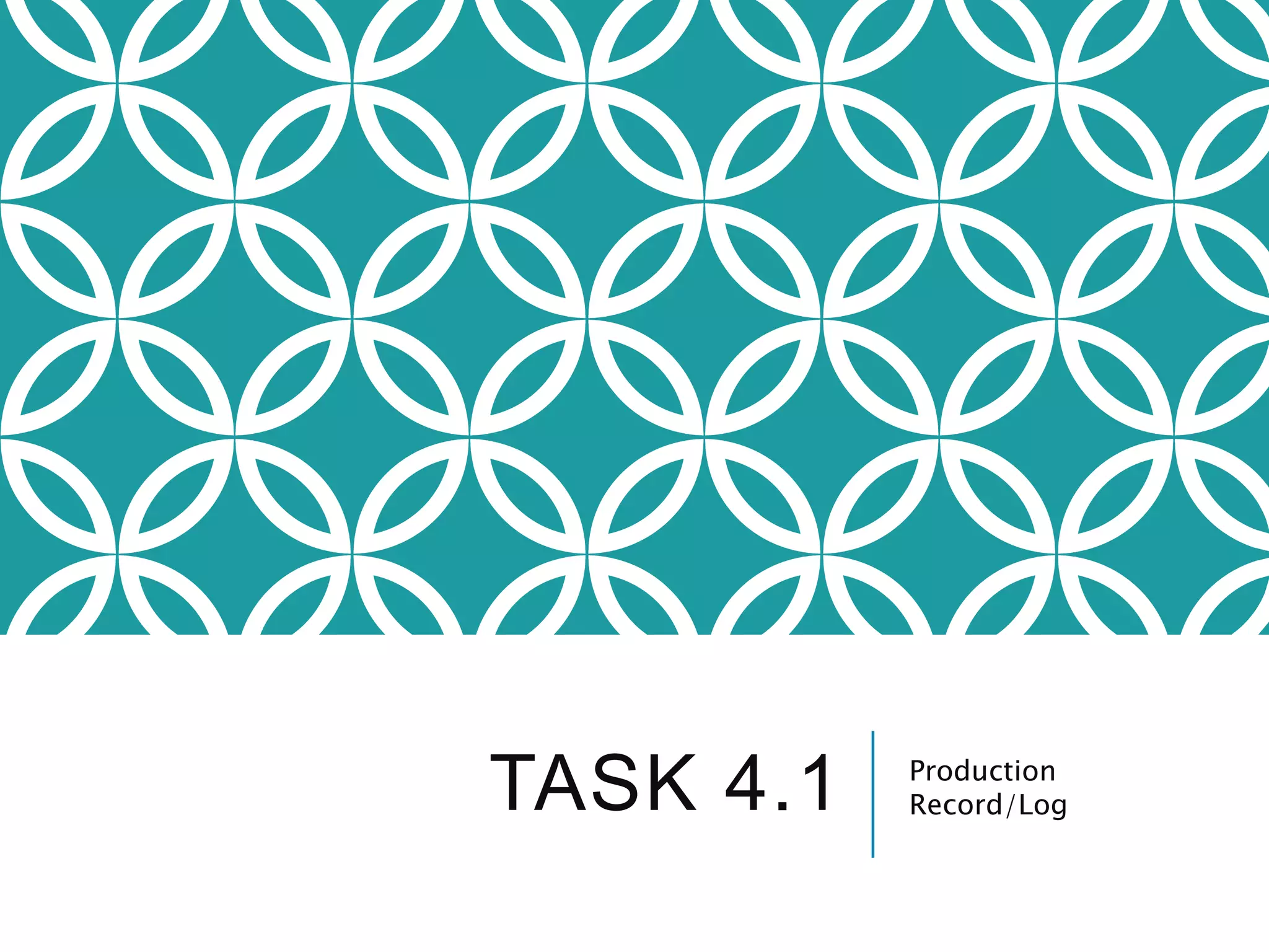 TASK 4.1 Production
Record/Log
 