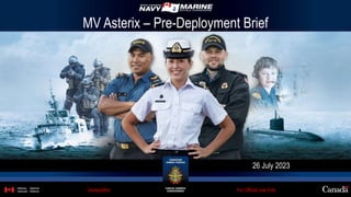 MV Asterix – Pre-Deployment Brief
26 July 2023
For Official Use Only
Unclassified
 