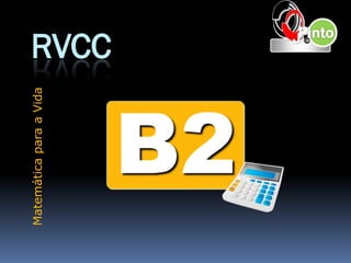 RVCC
B2
MatemáticaparaaVida
 
