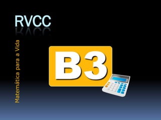 Matemática para a Vida
                         RVCC


     B3
 