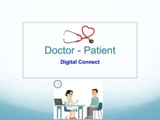 Doctor - Patient
Digital Connect
 