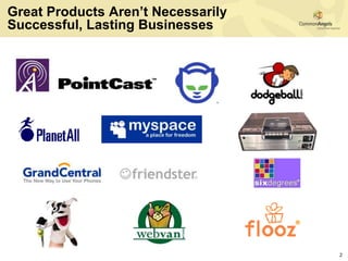 Great Products Aren’t Necessarily
Successful, Lasting Businesses




                                    2
 