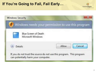 If You’re Going to Fail, Fail Early…




                                       7
 