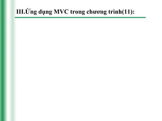 III.Ứng dụng MVC trong chương trình(11):
 