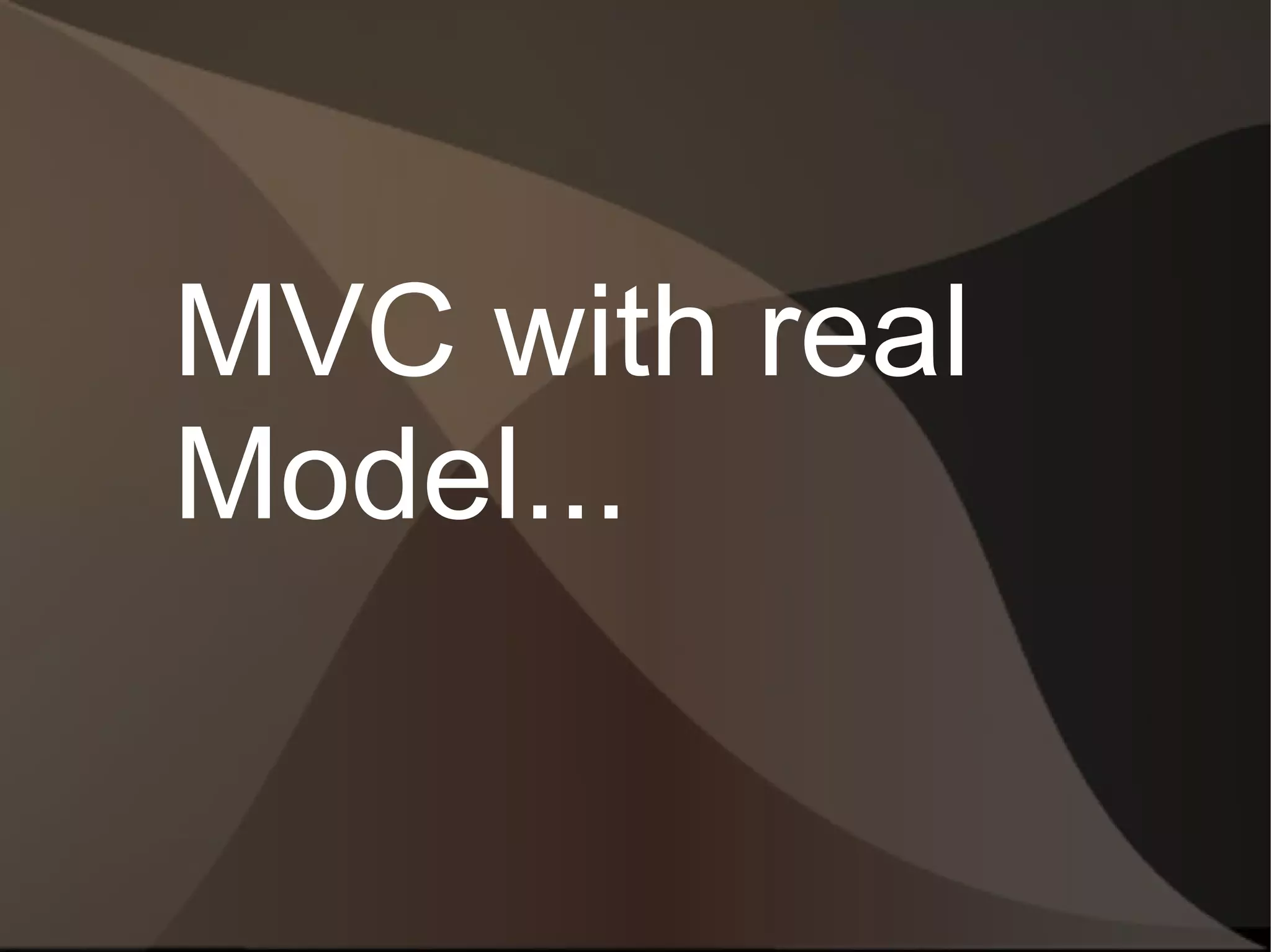 MVC with real
Model...
 