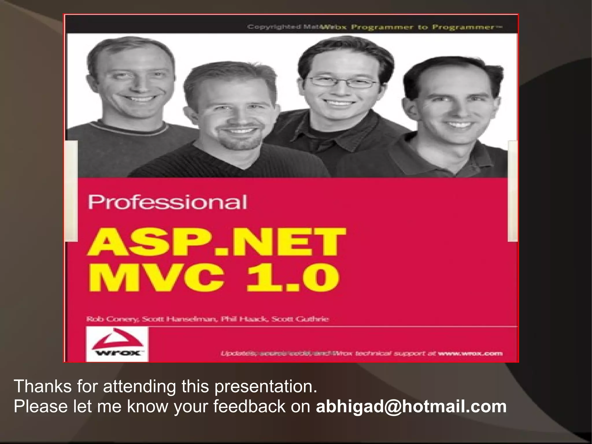 Thanks for attending this presentation.
Please let me know your feedback on abhigad@hotmail.com
 