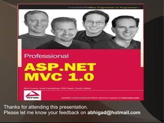 Thanks for attending this presentation.
Please let me know your feedback on abhigad@hotmail.com
 