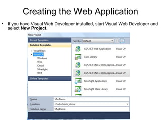 Creating the Web Application
•   If you have Visual Web Developer installed, start Visual Web Developer and
    select New Project.
 
