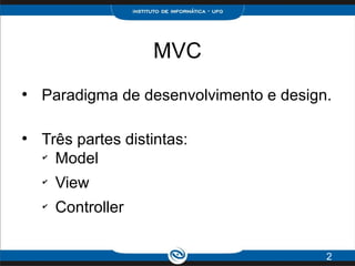 MVC
●
Paradigma de desenvolvimento e design.
●
Três partes distintas:
✔
Model
✔
View
✔
Controller
2
 