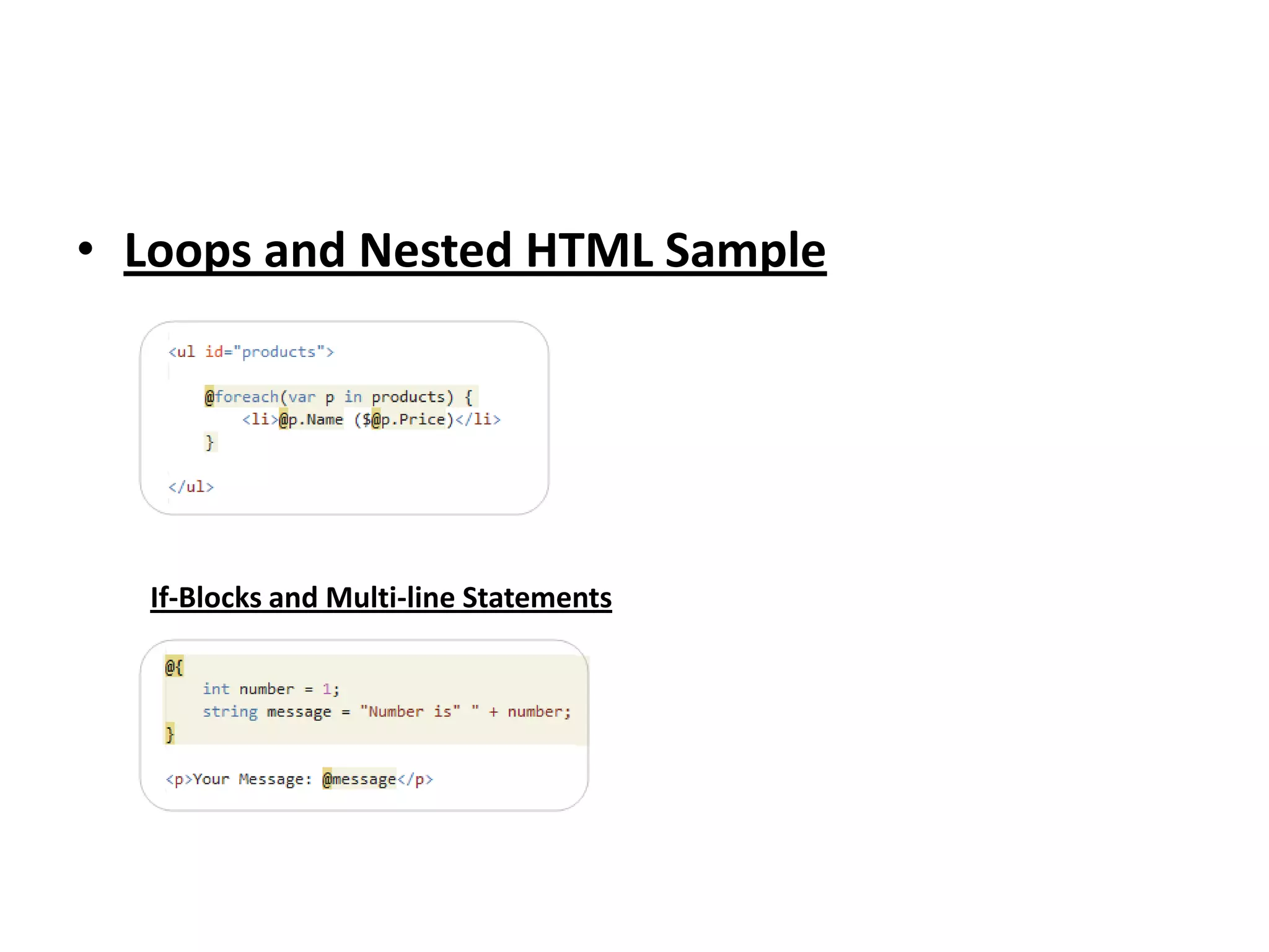 • Loops and Nested HTML Sample
If-Blocks and Multi-line Statements
 
