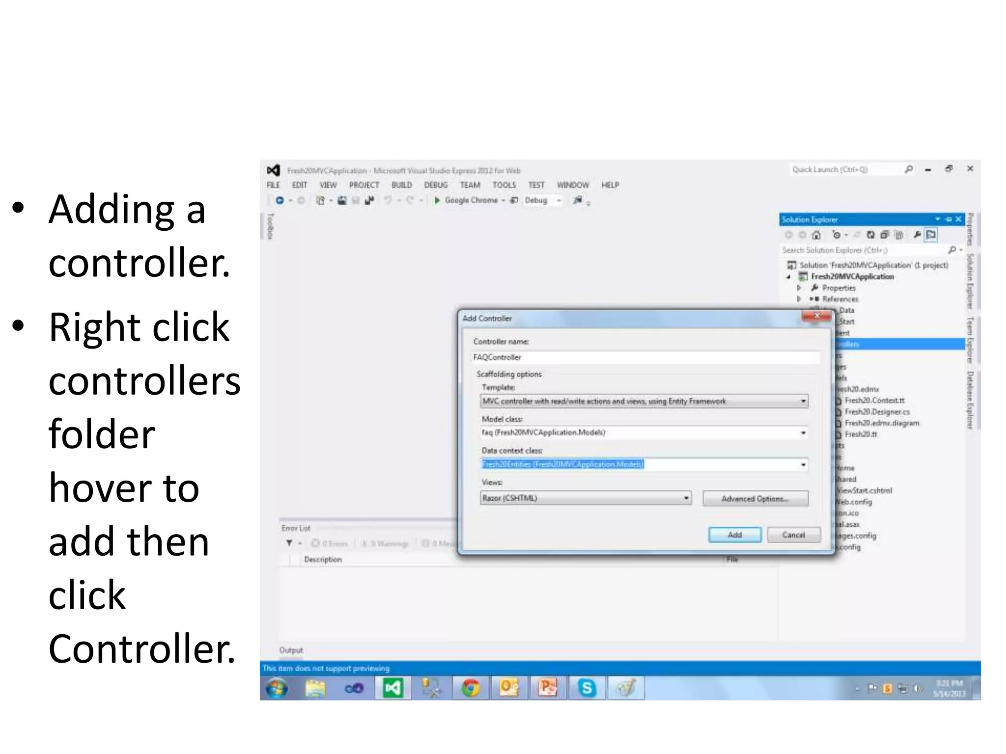 • Adding a
controller.
• Right click
controllers
folder
hover to
add then
click
Controller.
 