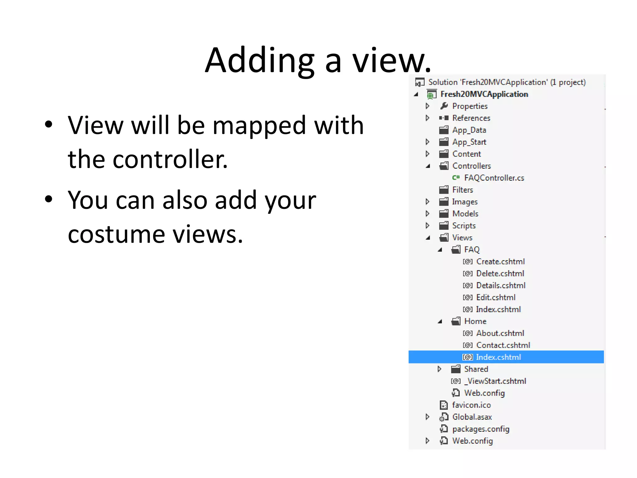 Adding a view.
• View will be mapped with
the controller.
• You can also add your
costume views.
 