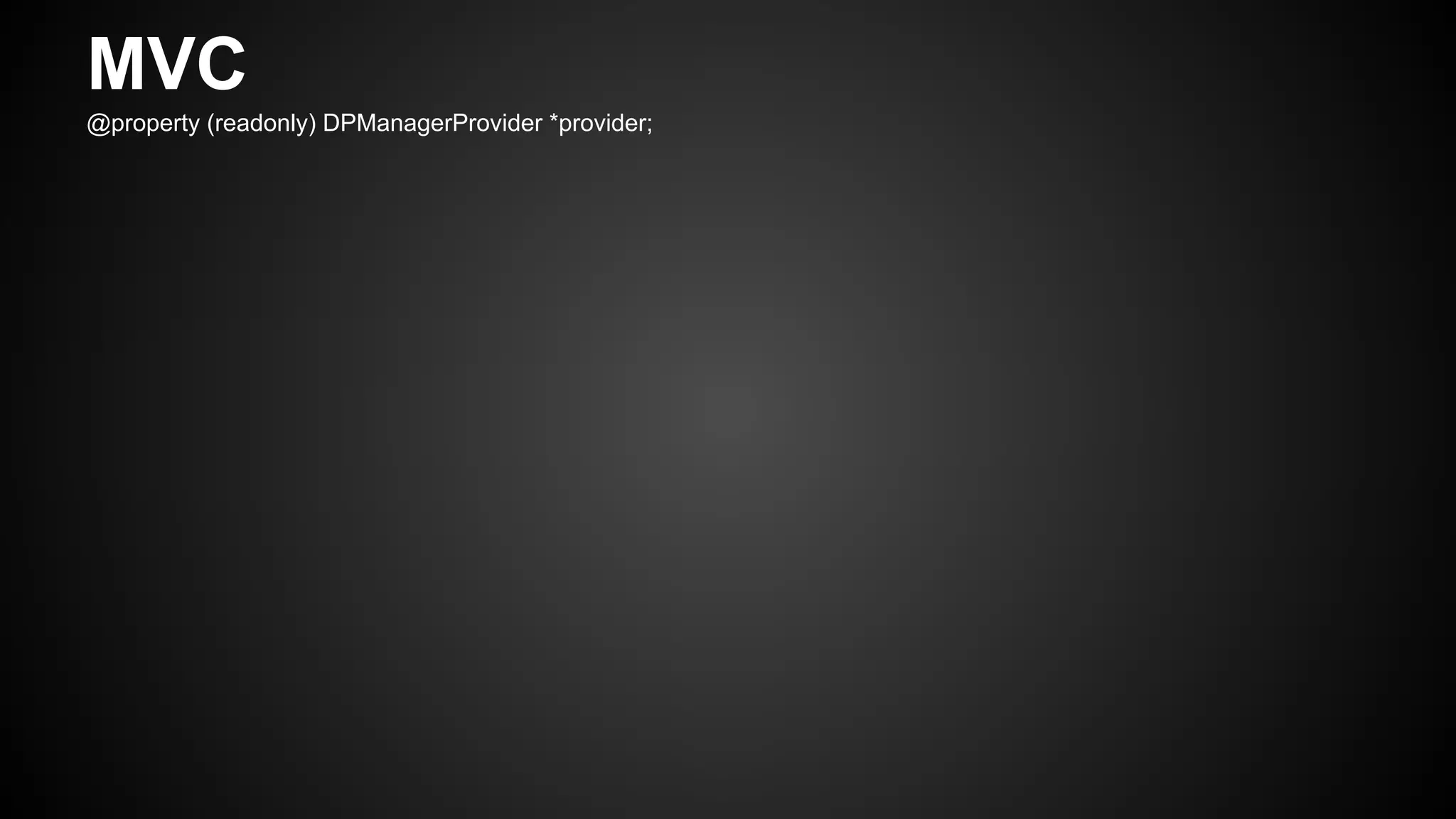 MVC
@property (readonly) DPManagerProvider *provider;
 