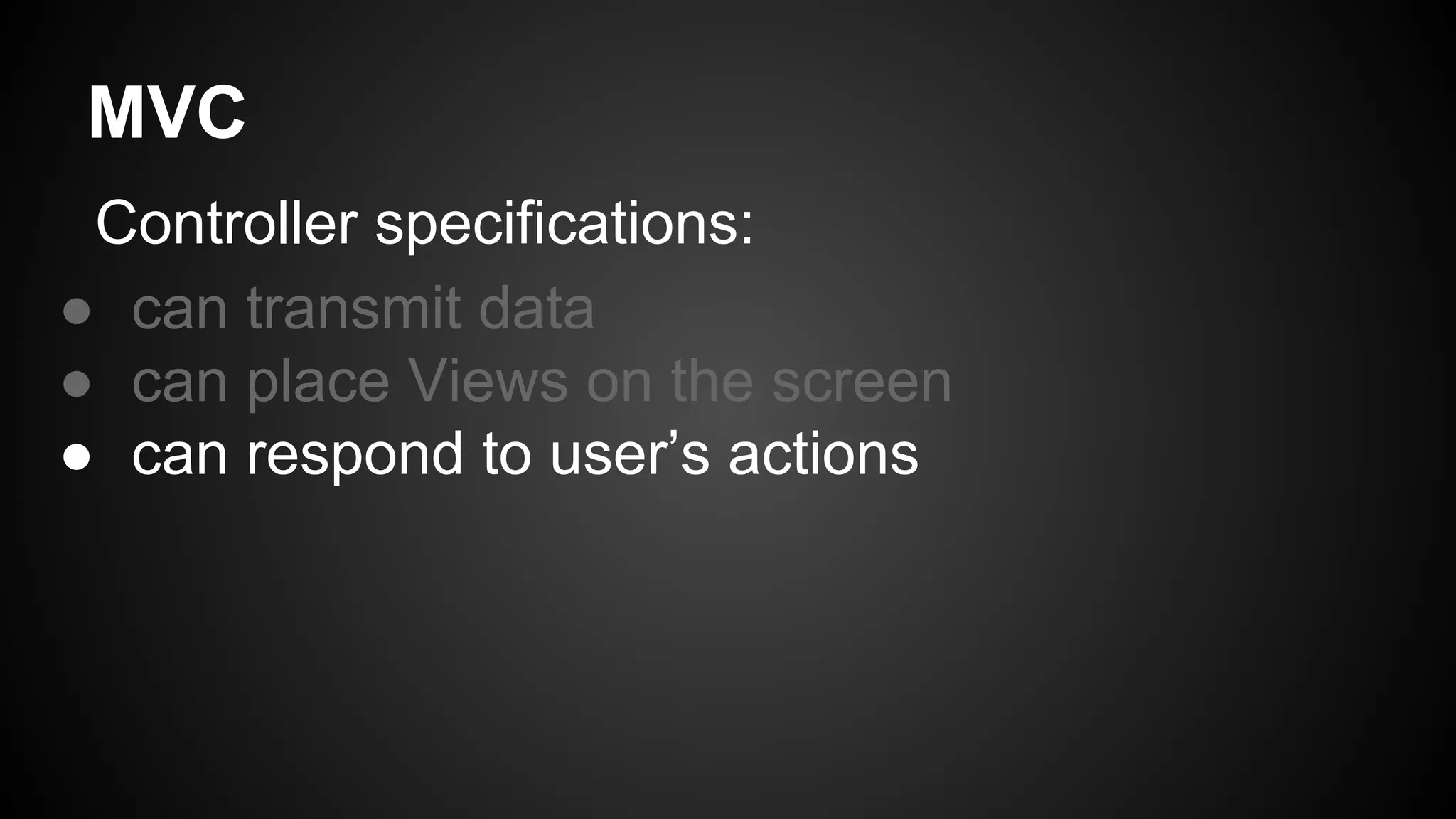 MVC
Controller specifications:
● can transmit data
● can place Views on the screen
● can respond to user’s actions
 