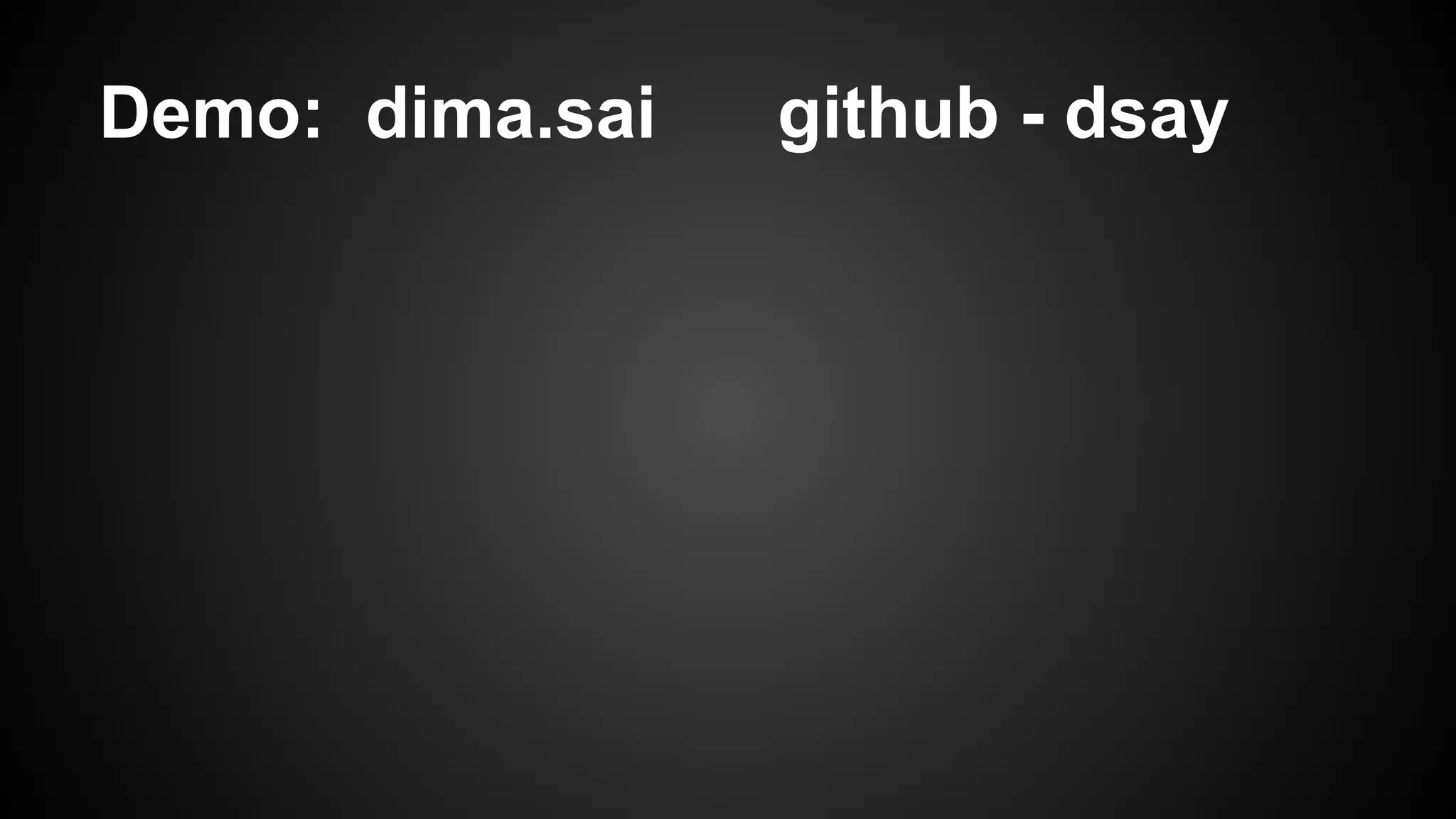 Demo: dima.sai github - dsay
 