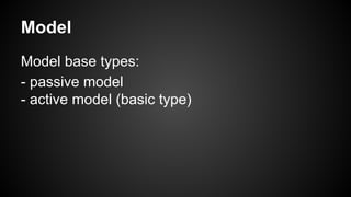 Model
Model base types:
- passive model
- active model (basic type)
 