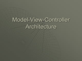 Model-View-Controller
Architecture
 