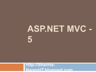 ASP.NET MVC -
5
http://Sharma-
NareshIT.blogspot.com
 