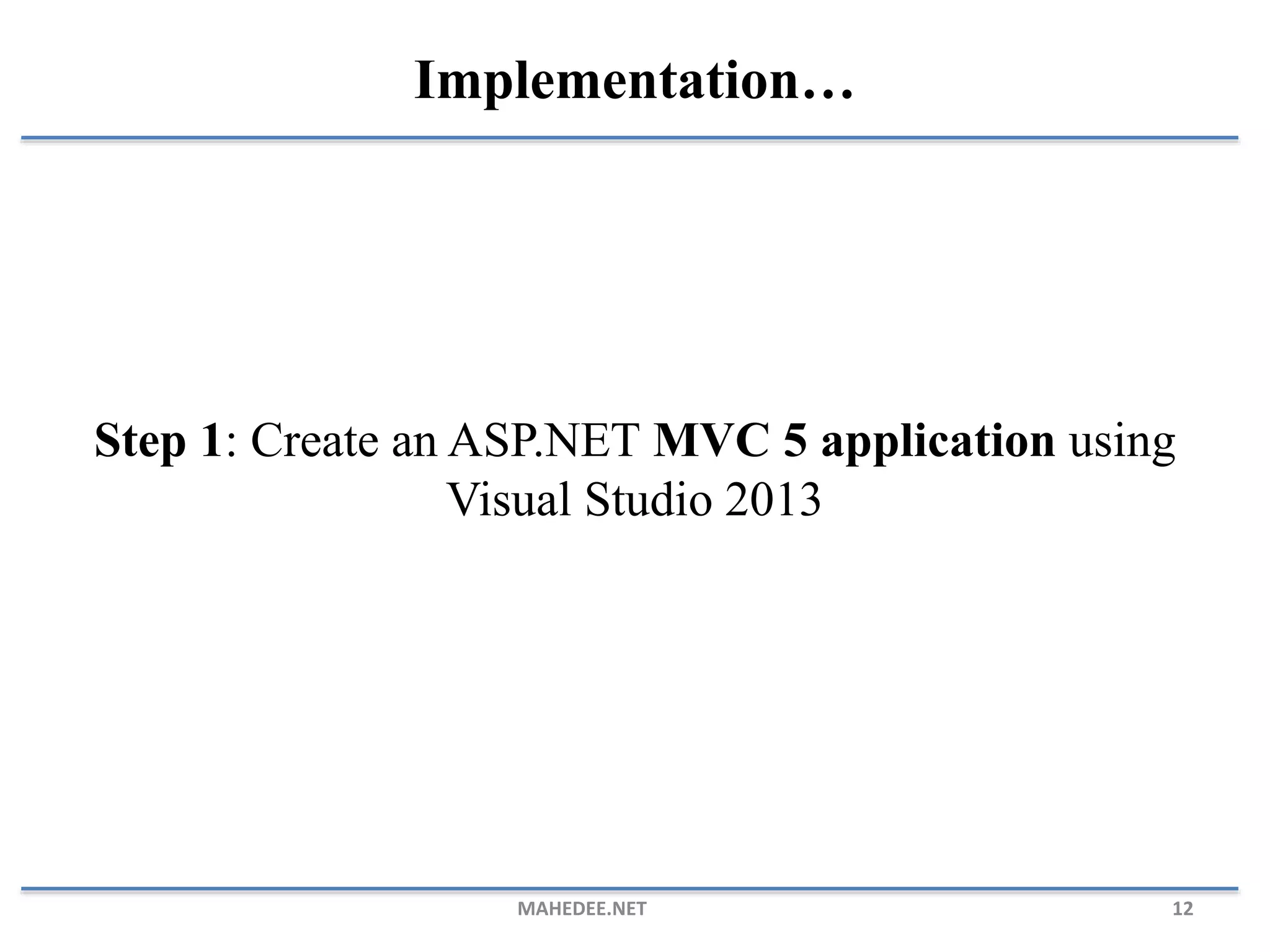 Step 1: Create an ASP.NET MVC 5 application using Visual Studio 2013 MAHEDEE.NET 12 Implementation… 