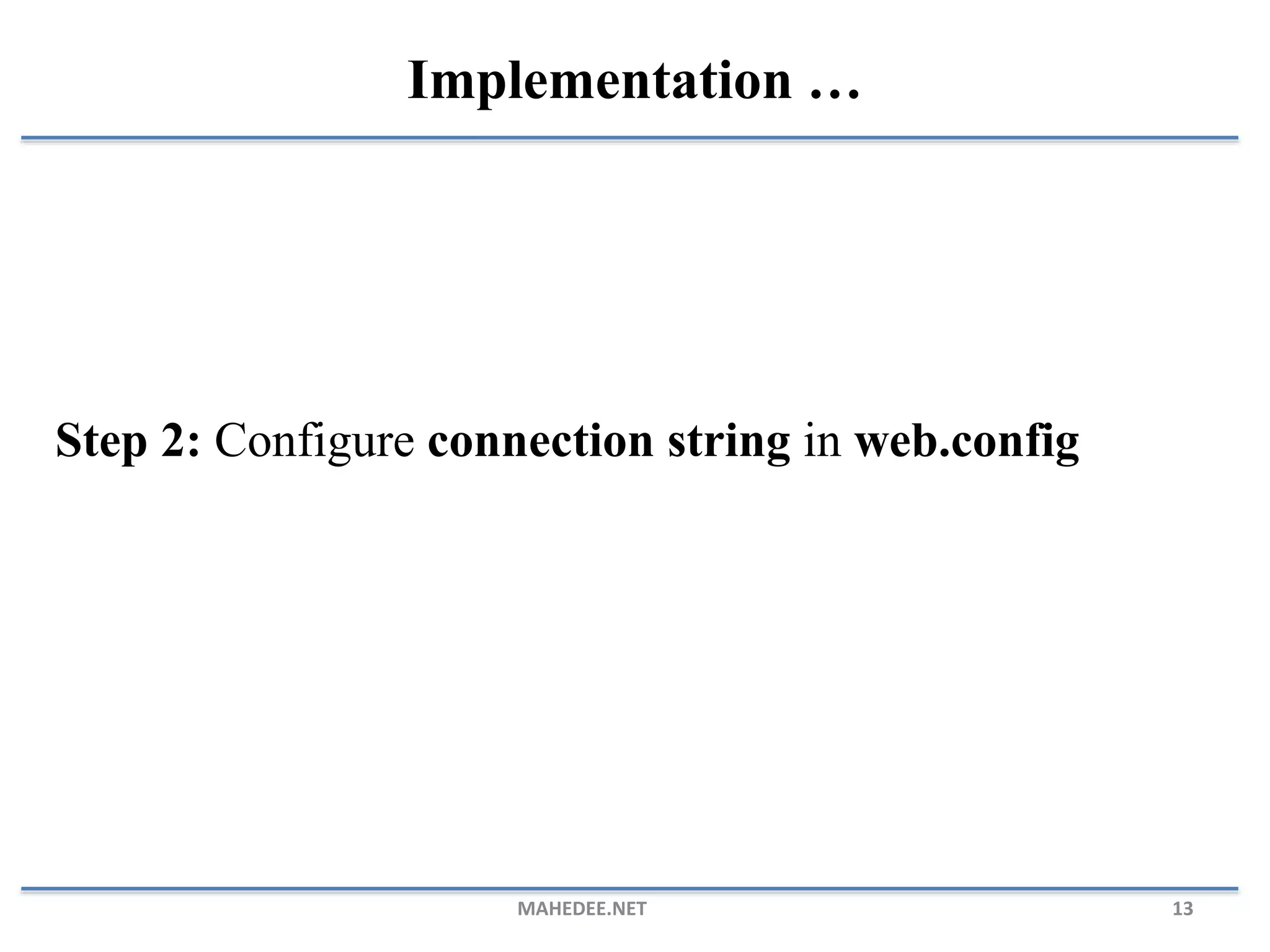 Step 2: Configure connection string in web.config MAHEDEE.NET 13 Implementation … 