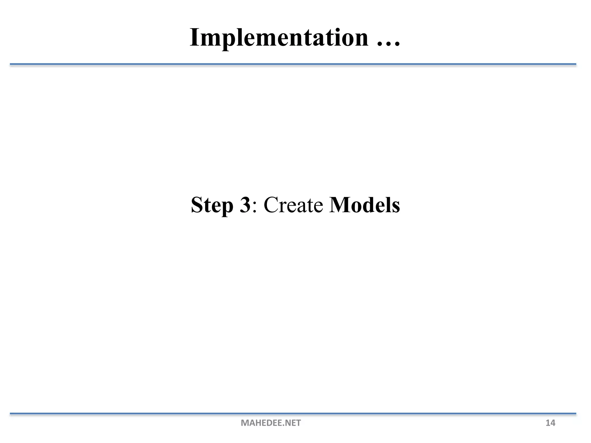 Step 3: Create Models MAHEDEE.NET 14 Implementation … 