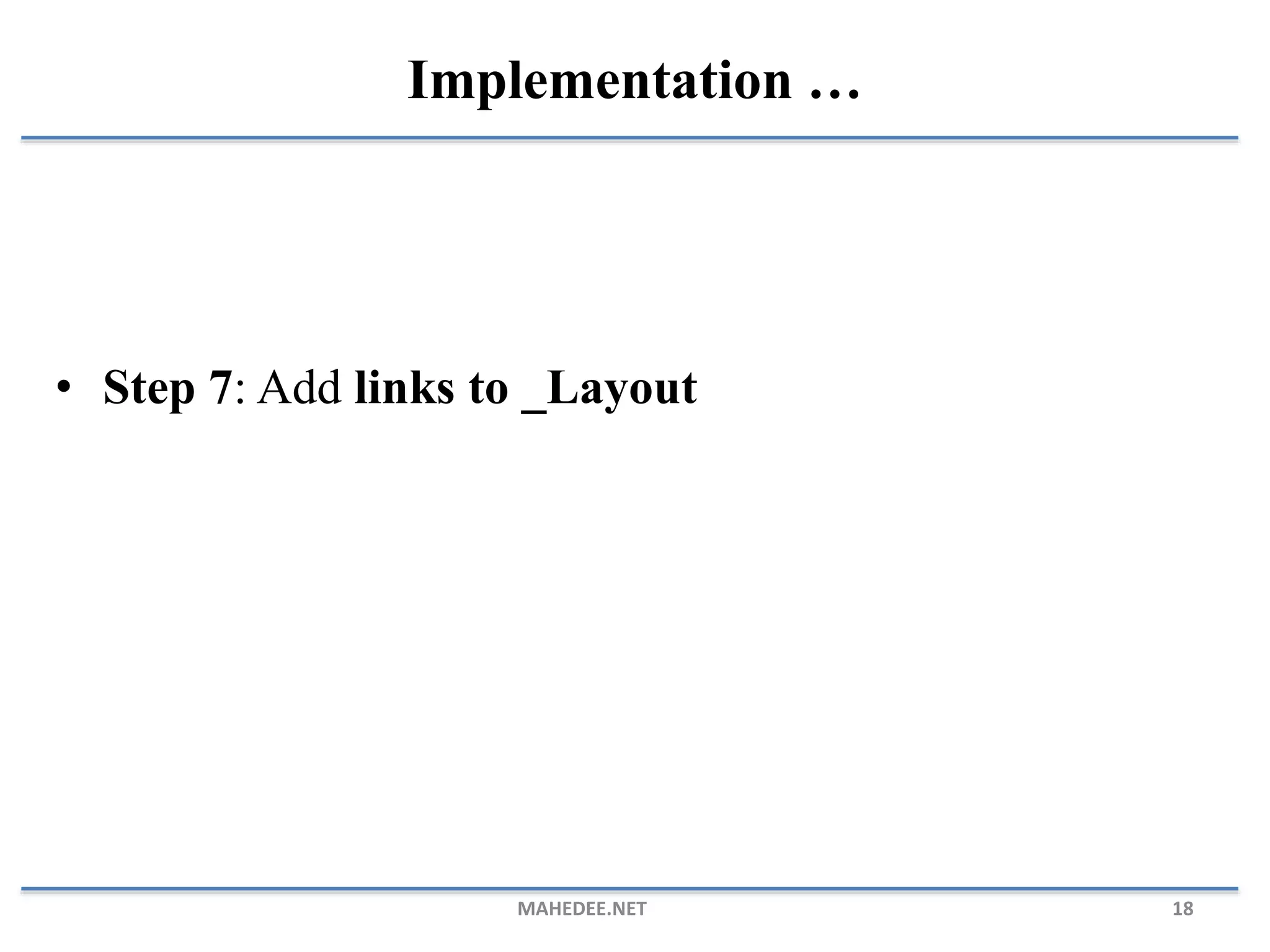 • Step 7: Add links to _Layout MAHEDEE.NET 18 Implementation … 