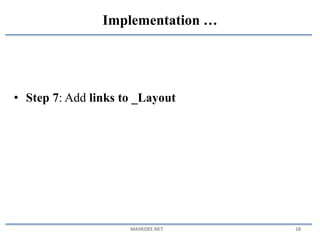 • Step 7: Add links to _Layout
MAHEDEE.NET 18
Implementation …
 