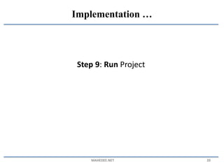 Step 9: Run Project
MAHEDEE.NET 20
Implementation …
 