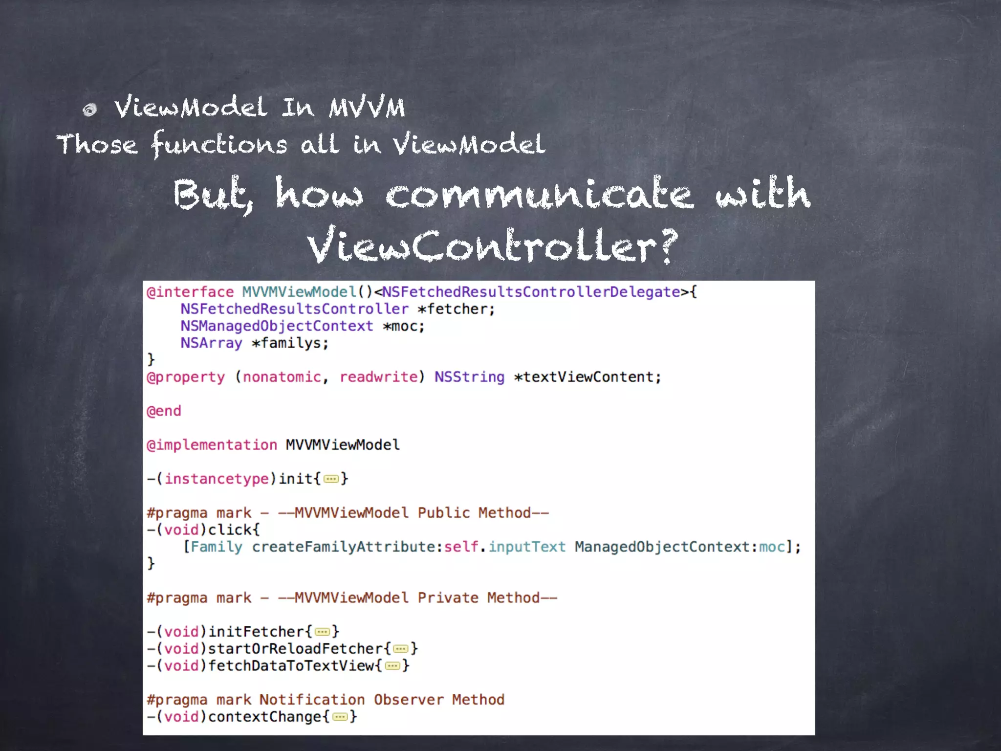 ViewModel In MVVM
Those functions all in ViewModel
But, how communicate with
ViewController?
 