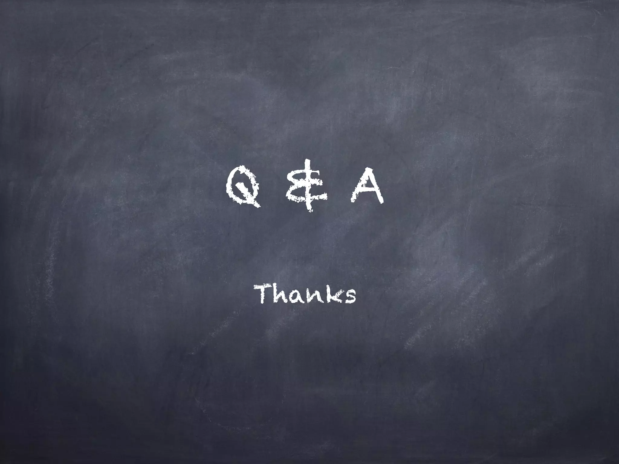 Q & A
Thanks
 